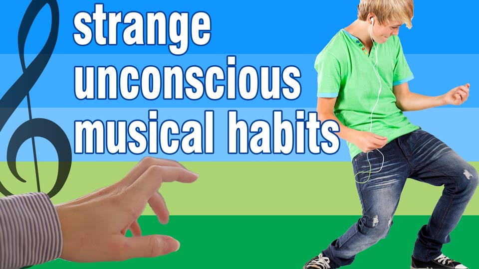 Strange Unconscious Musical Habits
